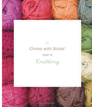 The Chicks with Sticks Guide to Knitting: Learn to Knit with more than 30 Cool, Easy Patterns Paperback – August 19, 2008