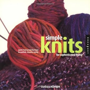 Simple Knits for Sophisticated Living: Quick-Knit Projects from Beautiful, Chunky Yarns Paperback – January 1, 2002