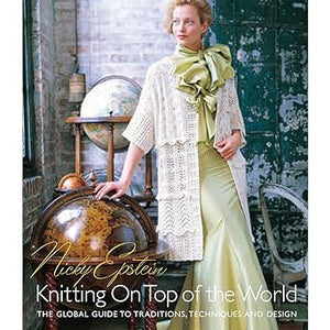 Nicky Epstein's Knitting on Top of the World: The Global Guide to Traditions, Techniques and Design Hardcover – November 4, 2008